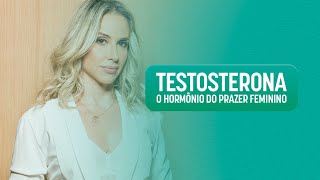 Testosterona  O hormônio do prazer feminino [upl. by Hcib]