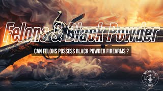 Can A Convicted Felon Possess A Black Powder Firearm [upl. by Ann470]