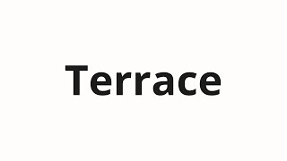 How to pronounce Terrace [upl. by Reuven]