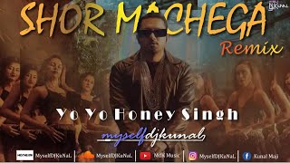 Shor Machega  Yo Yo Honey Singh  Remix  MyselfDJKuNaL [upl. by Barnebas631]