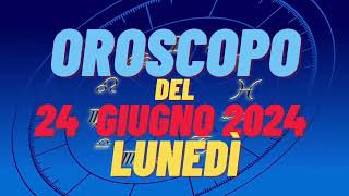 Oroscopo 24 giugno 2024 lunedì 🌟 segni oroscopo di oggi 24 giugno Oroscopo del giorno 24 giugno 2024 [upl. by Nwahsit897]