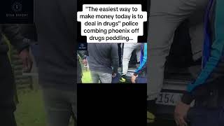 quotThe easiest way to make money is to deal in drugsquot police combing phoenix off drugs peddling [upl. by Bergstrom115]