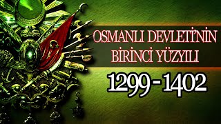 OSMANLI İMPARATORLUĞUNUN BİRİNCİ YÜZYILI 1299  1402 [upl. by Nettle775]