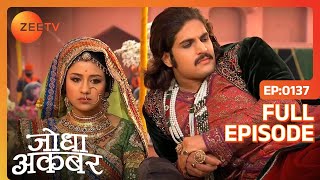 Ep 137  Ruqaiya begum ने देखा Jodha और Akbar का तमाशा  Jodha Akbar  Zee TV [upl. by Nacul]