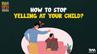 Big Talk About Tiny Human Ep 16  How to stop yelling at your child [upl. by Esekram]