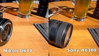 Nikon D610 vs Sony A6300 [upl. by Jorgan]