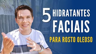 Rosto Oleoso 5 Hidratantes Faciais [upl. by Adnorat]