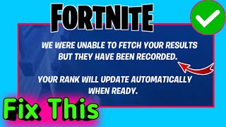 WE WERE UNABLE TO FETCH YOUR RESULTS BUT THEY HAVE BEEN RECORDEDYOUR RANK WILL UPDATE Fortnite Fix [upl. by Eecyaj]