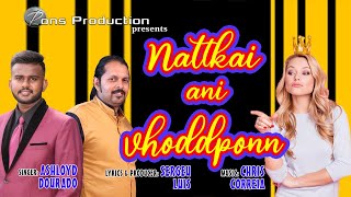 NATTKAI ANI VHODDPONN  New Konkani song  Lyrics Sergeu Luis Singer Ashloyd Dourado [upl. by Najram729]