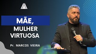 Mãe uma mulher virtuosa  Pr Marcos Vieira [upl. by Hplodur]