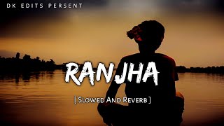 Ranjha SLOWED amp REVERB B Praak  Vibe Song  Lofi Version New song  NCS Lofi [upl. by Ecinrev]