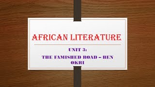 African Literature  UNIT 3 THE FAMISHED ROAD – BEN OKRI [upl. by Jarin]