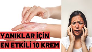 Yanıklar İçin En Etkili 10 Krem  Yanıklara iyi Gelen Kremler [upl. by Sivrat]