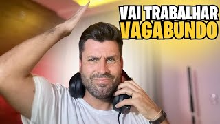 QUER DINHEIRO VAI TRABALHAR VADIO [upl. by Norrek]