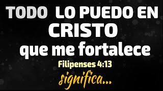 Todo lo puedo En Cristo significa ESTO filipenses [upl. by Willem]