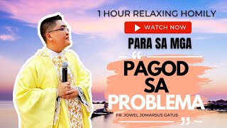 1 HOUR RELAXING HOMILY PARA SA MGA PAGOD NA SA PROBLEMA II FR JOWEL JOMARSUS GATUS [upl. by Alarice]