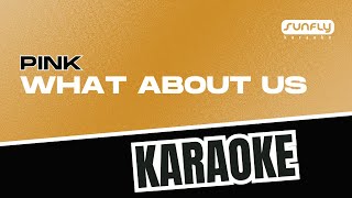 Pink  What About Us  Sunfly Karaoke [upl. by Houser]