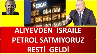 ALİYEVDEN İSRAİLE PETROL SATMIYORUZ RESTİ GELDİ [upl. by Noyk]