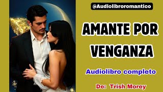 💚 AMANTE POR VENGANZA  Audiolibro COMPLETO  Audiolibroromantico [upl. by Rojam]