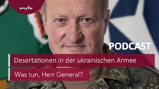 237 Fahnenflüchtig – Desertationen in der ukrainischen Armee  Podcast Was tun Herr General  MDR [upl. by Nelav]