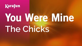 You Were Mine  The Chicks  Karaoke Version  KaraFun [upl. by Erdnael]