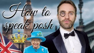 How to Speak Like a POSH BRITISH Person [upl. by Fink686]