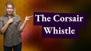 Why did the Corsair whistle [upl. by Amaris]