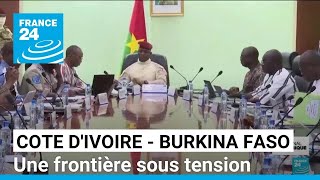 Entre la Côte dIvoire et le Burkina Faso une frontière sous tension • FRANCE 24 [upl. by Elleinnod808]