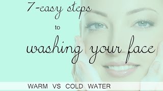 7 Steps to Wash you Face Properly warm VS cold water [upl. by Oinolopa]