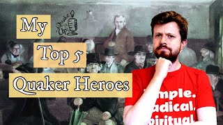 My Top 5 Quaker Heroes [upl. by Frost]