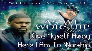 William McDowell  I Give Myself Away Here I Am To Worship [upl. by Honora]