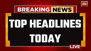 INDIA TODAY LIVE Top News Of The Day LIVE  Breaking News  Lok Sabha 2024 News  Headlines Today [upl. by Murry694]