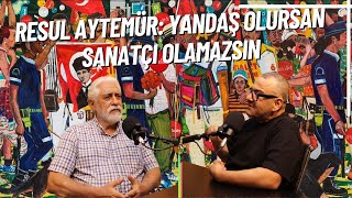 42 Bölüm  RESUL AYTEMÜR YANDAŞ OLURSAN SANATÇI OLAMAZSIN [upl. by Belva]