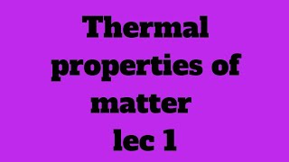 thermal properties of matter lec 1 [upl. by Annayar]