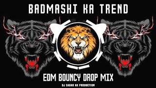 Badmashi Ka Trend Dj Remix  EDM Bouncy Drop Mix  Dj Sagar Akash  Ek Baat He Kehni Tumhe Doglo [upl. by Norac187]