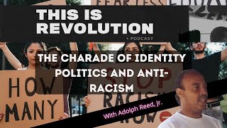 Interrogating the Charade of Identity Politics and AntiRacism w Adolph Reed Jr [upl. by Upton]