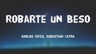 Robarte un Beso  Carlos Vives Sebastian Yatra Letra ðŸ‚ [upl. by Asilegna]