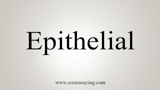 How To Say Epithelial [upl. by Joselyn]