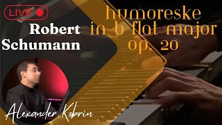 Robert Schumann Humoreske in Bflat major Op 20  Alexander Kobrin [upl. by Lenhart]