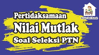 Pertidaksamaan Nilai Mutlak Matematika Wajib Kelas 10  Edisi Soal Seleksi PTN [upl. by Flore]