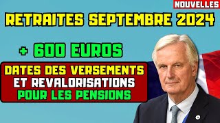 🚨RETRAITES SEPTEMBRE 2024  600 EUROS  DATES DES VERSEMENTS ET REVALORISATIONS POUR LES PENSIONS [upl. by Johppa]