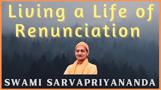 Living a Life of Renunciation  Swami Sarvapriyananda [upl. by Origra]