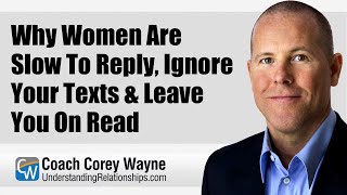 Why Women Are Slow To Reply Ignore Your Texts amp Leave You On Read [upl. by Wilfrid]