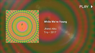 Jhené Aiko  While We’re Young 639Hz [upl. by Demha977]