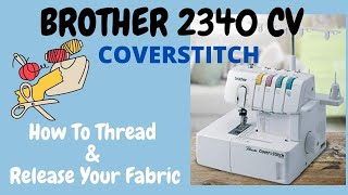 Brother 2340CV Coverstitch How To Thread amp Release Your Fabric [upl. by Sel]