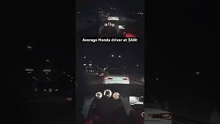 Average Honda driver at 3AM [upl. by Annabel969]