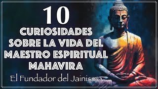 Mahavira 10 Curiosidades sobre la Vida del Maestro Espiritual Fundador del Jainismo [upl. by Ane620]