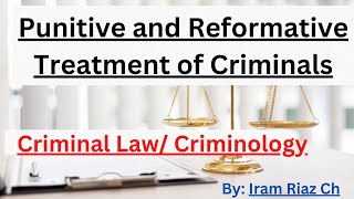 Punitive and Reformative Treatment of Criminals  CSS LLB  Criminology Sociology II  Iram Riaz [upl. by Ama641]