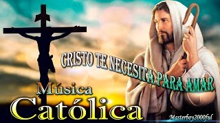 ♫♥☆ MÚSICA CATÓLICA  CRISTO TE NECESITA PARA AMAR Alabanza y Adoración ☆♥♫ [upl. by Haskel]