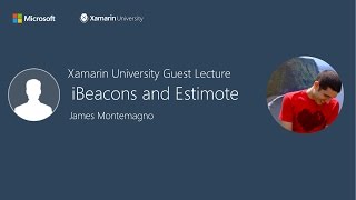 iBeacons and Estimote with Xamarin  James Montemagno  Xamarin University Guest Lecture [upl. by Karia835]